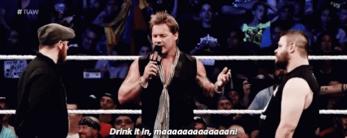 Drink it in man Jericho